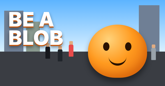 Be a Blob